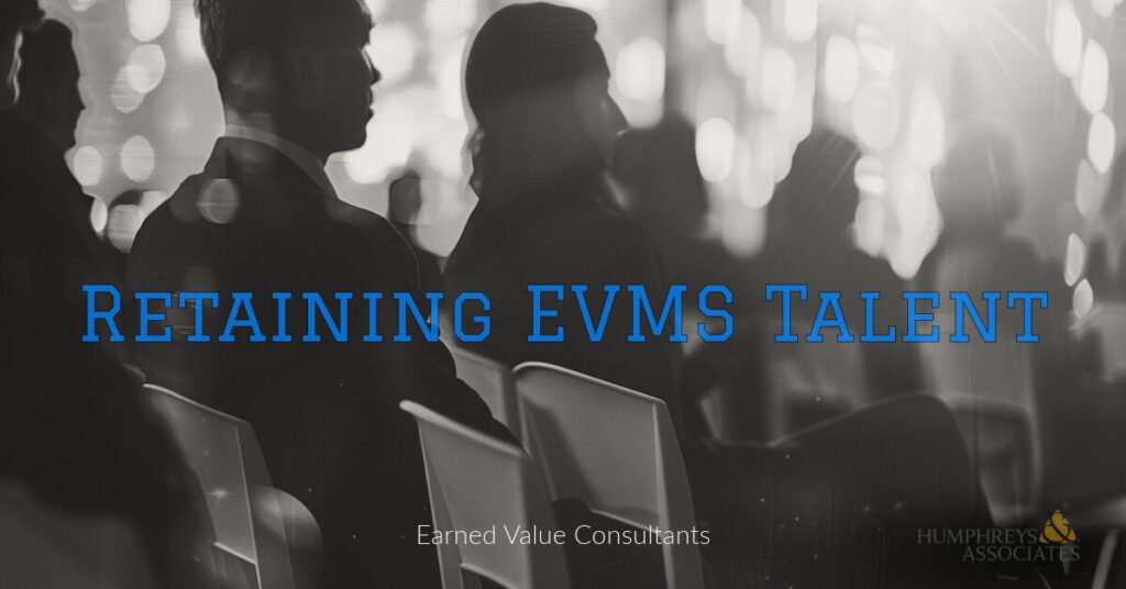 RETAINING EVMS TALENT
Earned Value Consultants
HUMPHREYS & ASSOCIATES